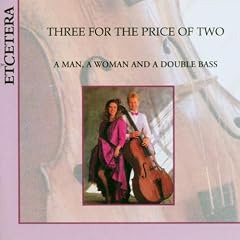 Three For The Price Of Two (A Man, A Woman And A Double Bass)