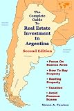 The Complete Guide to Real Estate Investment In Argentina (Second Edition)