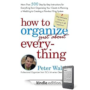 How to Organize (Just About) Everything: More Than 500 Step-by-Step Instructions for Everything from Organizing Your Closets to Planning a Wedding to Creating a Flawless Filing System