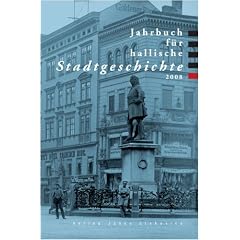 Jahrbuch f�r hallische Stadtgeschichte 2008: Herausgegeben im Auftrag des Vereins f�r hallische Stadtgeschichte e. V. von Ralf Jacob