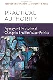 Practical authority : agency and institutional change in Brazilian water politics