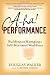 A-HA! Performance: Building and Managing a Self-Motivated Workforce