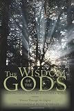 The Wisdom of the Gods: Creating Consciously in a Conscious World