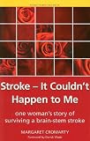 Stroke -- It Couldnt Happen to Me: One Womans Story of Surviving a Brain-stem Stroke (Patient Narratives)