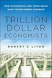 Trillion dollar economists : how economists and their ideas have transformed business