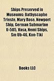 Ships Preserved in Museums: Bathyscaphe Trieste, Mary Rose, Newport Ship, German Submarine U-505, Vasa, Nemi Ships, SM Ub-46, Kon-Tiki-