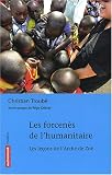 Les forcen�s de l'humanitaire : Les le�ons de l'Arche de Zo�