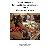 Retail Strategic International Expansion (SIRE2) Theory and Cases