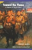 Toward the Flame: A Memoir of World War I