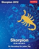 Sternzeichenkalender Skorpion 2012: Ih Horoskop f�r jeden Tag 23. Oktober bis 21. November