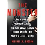 The Monster: How a Gang of Predatory Lenders and Wall Street Bankers Fleeced America--and Spawned a Global Crisis