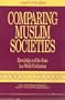 Comparing Muslim Societies: Knowledge and the State in a World Civilization (The Comparative Studies in Society and History Book Series)