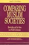 Comparing Muslim Societies: Knowledge and the State in a World Civilization (Comparative Studies in Society and History)