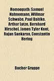 Hom Opath: Samuel Hahnemann, Willmar Schwabe, Elias Altschul, Arthur Lutze, Paul Dahlke, Herbert Fritsche, Jost Walbaum: Samuel Hahnemann, Willmar ... Tyler Kent, Rajan Sankaran, Constantin Hering