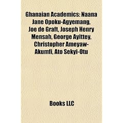 Ghanaian Academics: Naana Jane Opoku-Agyemang, Joe de Graft, Joseph Henry Mensah, George Ayittey, Christopher Ameyaw-Akumfi, Ato Sekyi-Otu