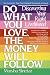 Do What You Love, The Money Will Follow: Discovering Your Right Livelihood