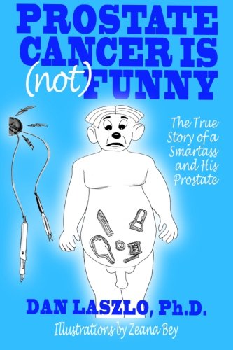 prostate cancer is not funny the true story of a smartass and his prostate