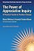 The Power of Appreciative Inquiry: A Practical Guide to Positive Change (Bk Business)