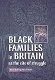 Black families in Britain as the site of struggle