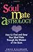 Soul Mate Astrology: How to Find and Keep Your Ideal Mate Through the Wisdom of the Stars