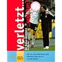 Verletzt...was tun?: Hilfe zur Selbsthilfe bei Sportverletzungen. Was tun, wenn jede Minute z�hlt. Praktische Tipps von A - Z f�r jede Sportart