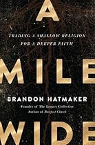 A Mile Wide: Trading a Shallow Religion for a Deeper Faith A Mile Wide: Trading a Shallow Religion for a Deeper Faith