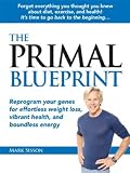 The Primal Blueprint: Reprogram your genes for effortless weight loss, vibrant health and boundless energy (Primal Blueprint Series)