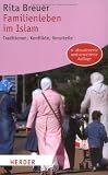 Familienleben im Islam: Traditionen, Konflikte, Vorurteile (HERDER spektrum)