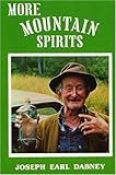 More Mountain Spirits: The Continuing Chronicle of Moonshine Life and Corn Whiskey, Wines, Ciders & Beers in America's Appalachians