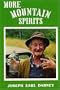 More Mountain Spirits: The Continuing Chronicle of Moonshine Life and Corn Whiskey, Wines, Ciders & Beers in America's Appalachians