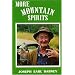 More Mountain Spirits: The Continuing Chronicle of Moonshine Life and Corn Whiskey, Wines, Ciders & Beers in America's Appalachians