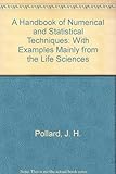 A handbook of numerical and statistical techniques : with examples mainly from the life sciences