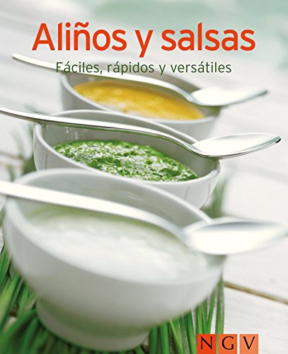 Aliños y salsas: Nuestras 100 mejores recetas en un solo libro (Spanish Edition)
