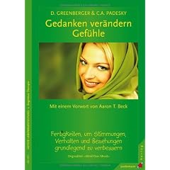 Gedanken ver�ndern Gef�hle: Fertigkeiten, um Stimmungen, Verhalten und Beziehungen grundlegend zu verbessern