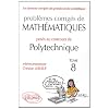 Problemes Corriges de Mathematiques Poses au Concours Polytechnique 2008-2010 Tome 8