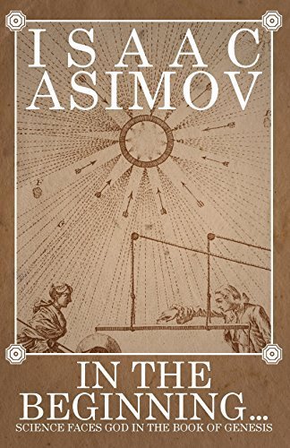 In the Beginning: Science Faces God in the Book of Genesis by Asimov, Isaac (2014) Paperback