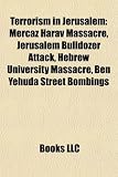 Terrorism in Jerusalem: Mercaz Harav Massacre, Jerusalem Bulldozer Attack, Hebrew University Massacre, Ben Yehuda Street Bombings