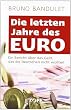 Die letzten Jahre des Euro: Ein Bericht �ber das Geld, das die Deutschen nicht wollten