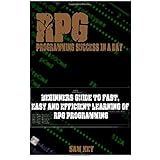 rpg programming success in a day beginners guide to fast easy and efficient learning of rpg programming