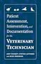 Patient Assessment, Intervention and Documentation for the Veterinary Technician: A Guide to Developing Care Plans and SOAP's
