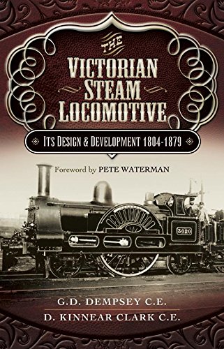 The Victorian Steam Locomotive: It's Design & Development 1804-1879