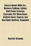Dance-Band: Milk Inc., Modern Talking, Sylver, Daft Punk, Scooter, Cascada, Pet Shop Boys, Culture Beat, Exposé, Ian Van Dahl, Rednex, Cappella (German Edition)