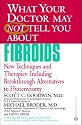 What Your Doctor May Not Tell You About Fibroids: New Techniques and Therapies--Including Breakthrough Alternatives to Hysterectomy