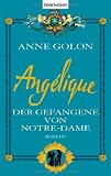 Ang&eacute;lique 04 - Der Gefangene von Notre Dame - Anne Golon