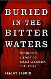 Buried in the Bitter Waters: The Hidden History of Racial Cleansing in America by Basic Books