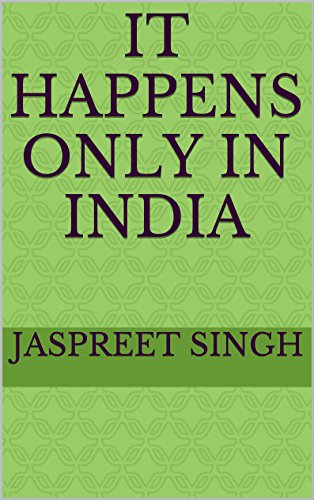 IT HAPPENS ONLY IN INDIA, by JASPREET SINGH
