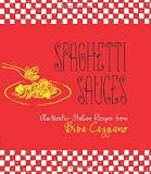  : Spaghetti Sauces: Authentic Italian Recipes from Biba Caggiano