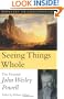 Seeing Things Whole: The Essential John Wesley Powell (Pioneers of Conservation)