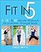 Fit in 5: 5, 10 & 30 Minute Workouts for a Leaner, Stronger Body