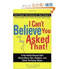I Can't Believe You Asked That!: The Ultimate Q&A about Race, Sex, Religion, and Other Terrifying Topics